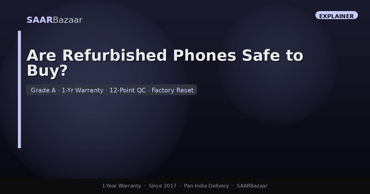 Are Refurbished Phones Safe to Buy? Everything You Need to Know - SAARBazaar