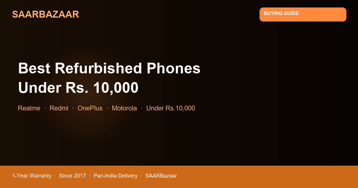 Best Refurbished Phones Under Rs. 10,000 in India (2026) - SAARBazaar