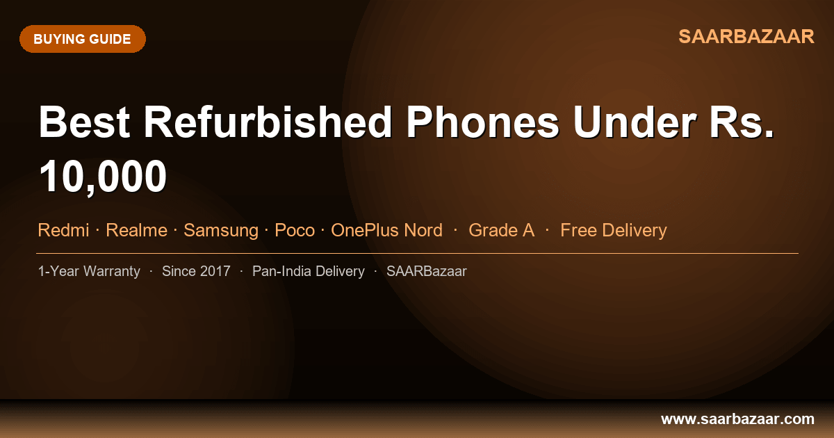 Best Refurbished Phones Under Rs. 10,000 in India (2026 Edition) - SAARBazaar