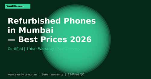 Buy Refurbished Phones in Mumbai — Best Prices with 1-Year Warranty - SAARBazaar