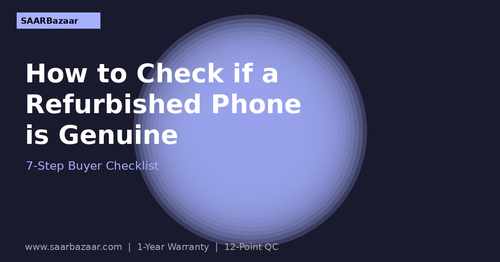 How to Check if a Refurbished Phone is Genuine Before Buying - SAARBazaar