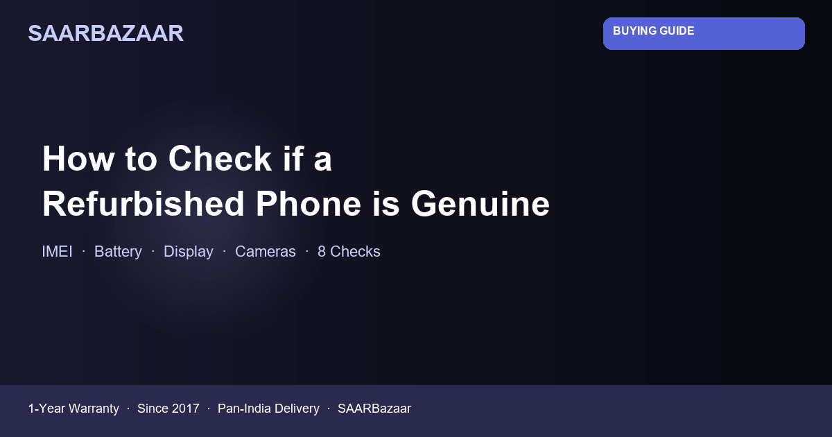How to Check if a Refurbished Phone is Genuine Before Buying - SAARBazaar