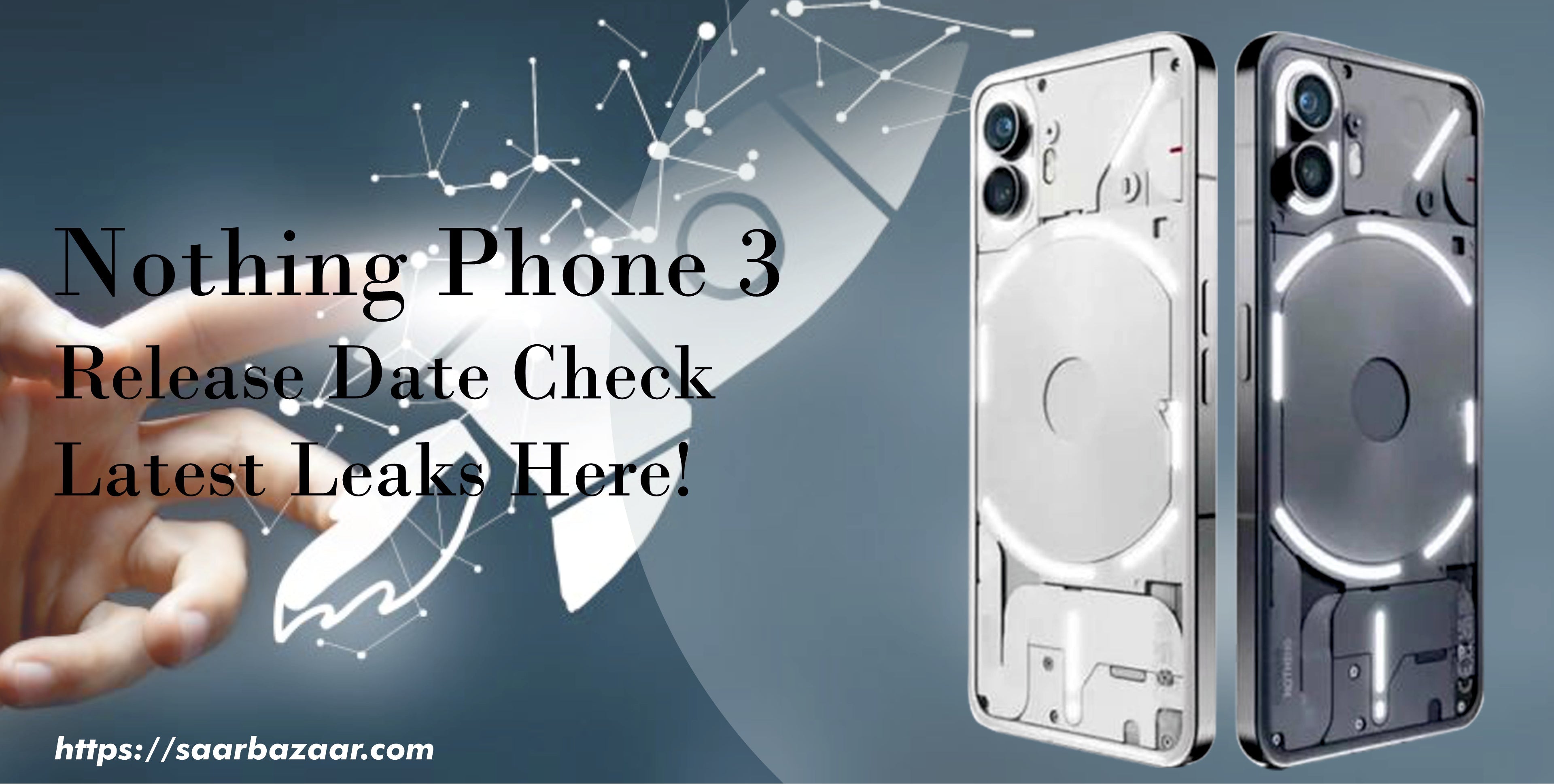 Nothing Phone 3 Release Date, Price In India, Check Latest Leaks Here - SAARBazaar