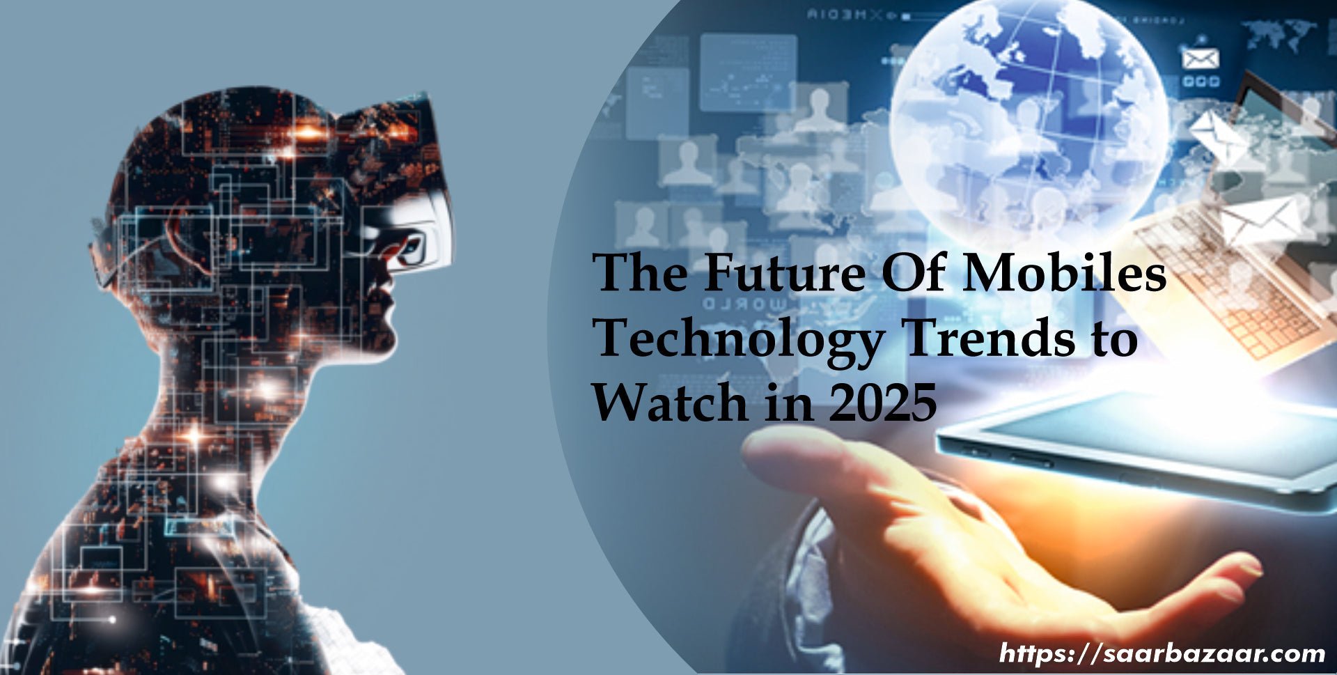 The Future of Mobile Technology: Trends to Watch in 2025 - SAARBazaar