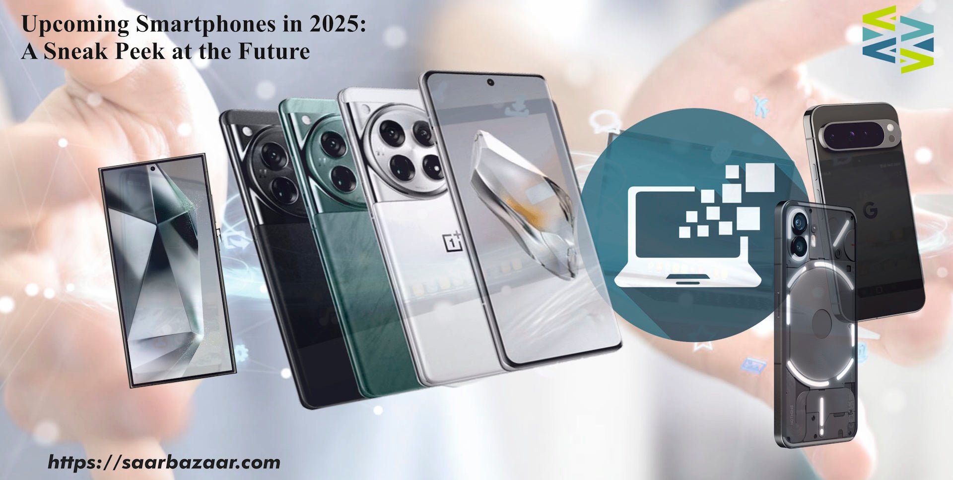 Upcoming Smartphones in 2025: A Sneak Peek at the Future - SAARBazaar