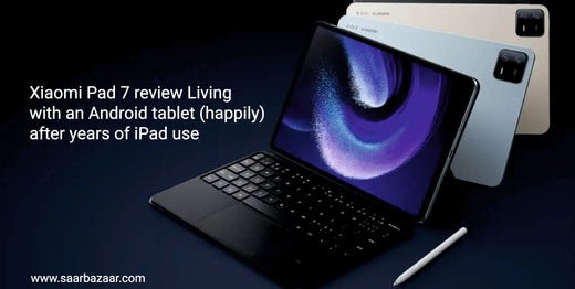 Xiaomi Pad 7 review: Living with an Android tablet (happily) after years of iPad use - SAARBazaar